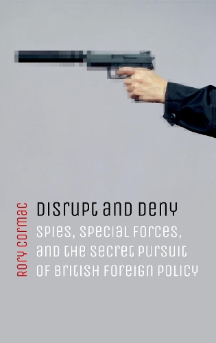 Бумажная книга «Disrupt and Deny: Spies, Special Forces, and the Secret Pursuit of British Foreign Policy», автор Рори Кормак - фото №1