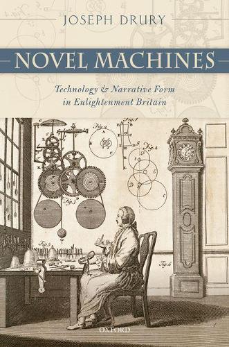 Паперова книга «Novel Machines: Technology and Narrative Form in Enlightenment Britain», автор Джозеф Друрі - фото №1