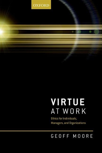 Бумажная книга «Virtue at Work: Ethics for Individuals, Managers, and Organizations», автор Джефф Мур - фото №1