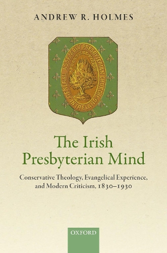 Бумажная книга «The Irish Presbyterian Mind: Conservative Theology, Evangelical Experience, and Modern Criticism, 1830-1930», автор Эндрю Р. Холмс - фото №1
