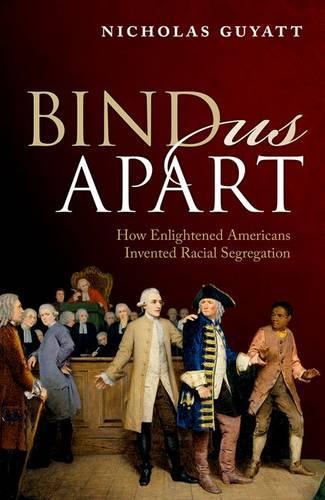 Паперова книга «Bind Us Apart: How Enlightened Americans Invented Racial Segregation», автор Ніколас Гайатт - фото №1