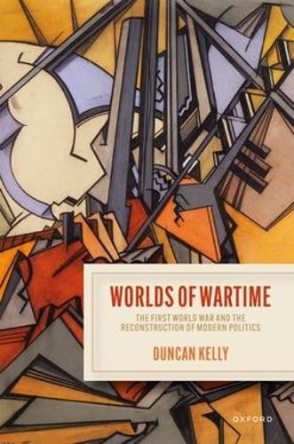 Бумажная книга «Worlds of Wartime: The First World War and the Reconstruction of Modern Politics», автор Дункан Келли - фото №1