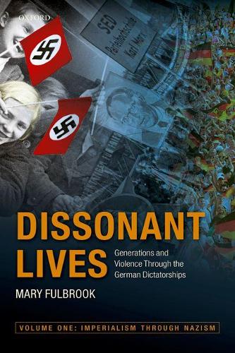 Паперова книга «Dissonant Lives: Generations and Violence Through the German Dictatorships, Vol. 1: Imperialism through Nazism», автор Мері Фулбрук - фото №1