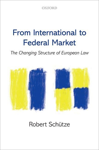 Бумажная книга «From International to Federal Market: The Changing Structure of European Law», автор Роберт Шютце - фото №1