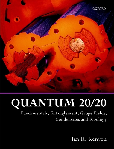 [object Object] «Quantum 20/20: Fundamentals, Entanglement, Gauge Fields, Condensates and Topology», автор Ян Р. Кеньон - фото №1