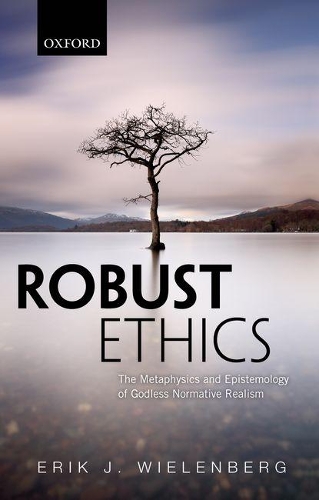 Бумажная книга «Robust Ethics: The Metaphysics and Epistemology of Godless Normative Realism», автор Эрик Дж. Виленберг - фото №1