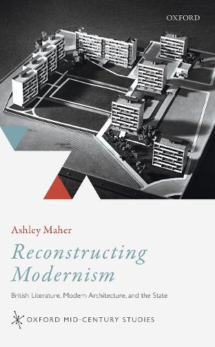 Паперова книга «Reconstructing Modernism: British Literature, Modern Architecture, and the State», автор Ешлі Махер - фото №1