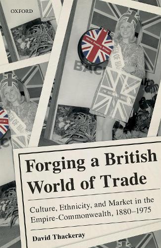 Паперова книга «Forging a British World of Trade: Culture, Ethnicity, and Market in the Empire-Commonwealth, 1880-1975», автор Девід Теккерей - фото №1