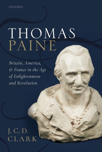 Бумажная книга «Thomas Paine: Britain, America, and France in the Age of Enlightenment and Revolution», автор Дж. К. Д. Кларк - фото №1