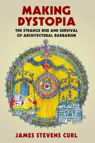 Бумажная книга «Making Dystopia: The Strange Rise and Survival of Architectural Barbarism», автор Джеймс Стивенс Керл - фото №1