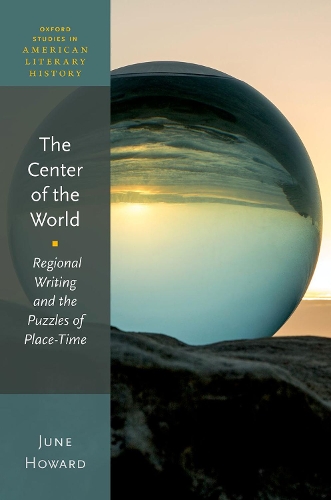 Бумажная книга «The Center of the World: Regional Writing and the Puzzles of Place-Time», автор Джун Ховард - фото №1