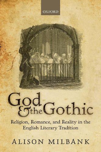 Бумажная книга «God & the Gothic: Religion, Romance, & Reality in the English Literary Tradition», автор Элисон Милбэнк - фото №1