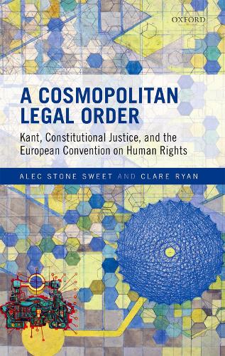 Бумажная книга «A Cosmopolitan Legal Order: Kant, Constitutional Justice, and the European Convention on Human Rights», авторов Алек Стоун Свит, Клэр Райан - фото №1