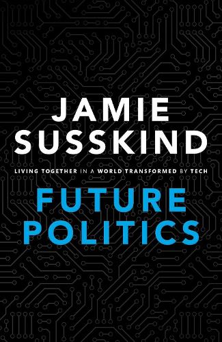 Паперова книга «Future Politics: Living Together in a World Transformed by Tech», автор Джеймі Сасскінд - фото №1