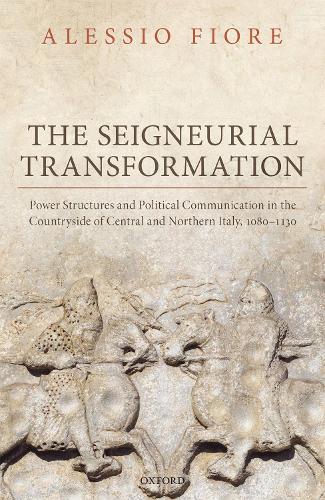 Бумажная книга «The Seigneurial Transformation: Power Structures and Political Communication in the Countryside of Central and Northern Italy, 1080-1130», автор Алессио Фьоре - фото №1