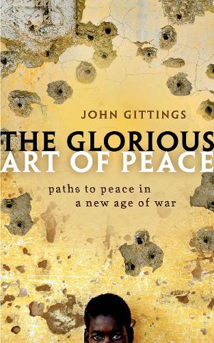 Бумажная книга «The Glorious Art of Peace: Paths to Peace in a New Age of War», автор Джон Гиттингс - фото №1