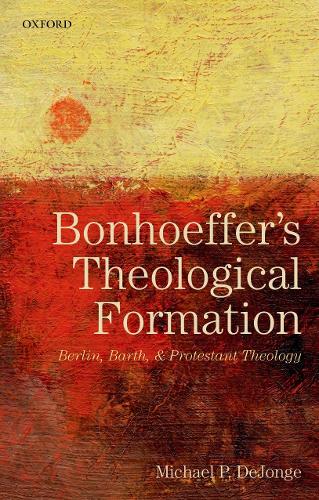 Паперова книга «Bonhoeffer's Theological Formation: Berlin, Barth, and Protestant Theology», автор Майкл П. ДеДжондж - фото №1