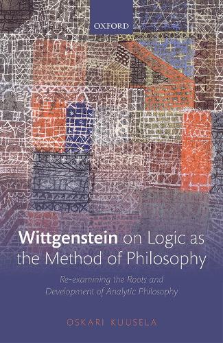 [object Object] «Wittgenstein on Logic as the Method of Philosophy: Re-examining the Roots and Development of Analytic Philosophy», автор Оскарі Куусела - фото №1
