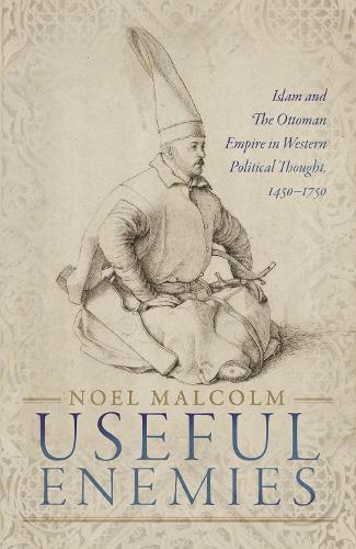 Бумажная книга «Useful Enemies: Islam and The Ottoman Empire in Western Political Thought, 1450-1750», автор Ноэль Малкольм - фото №1
