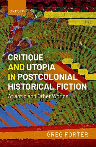 Бумажная книга «Critique and Utopia in Postcolonial Historical Fiction: Atlantic and Other Worlds», автор Грег Фортер - фото №1