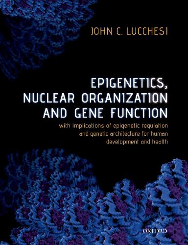 Бумажная книга «Epigenetics, Nuclear Organization & Gene Function: With implications of epigenetic regulation and genetic architecture for human development and health», автор Джон К. Лукчези - фото №1