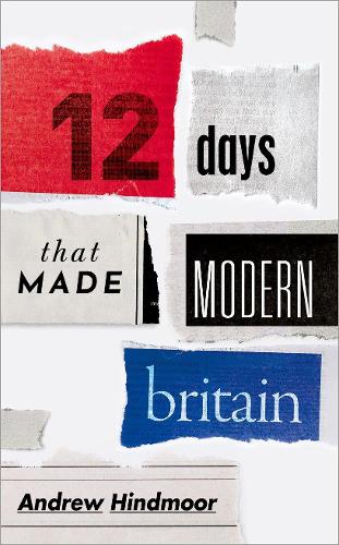 Паперова книга «Twelve Days that Made Modern Britain», автор Ендрю Гіндмур - фото №1