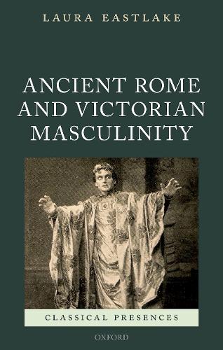 Паперова книга «Ancient Rome and Victorian Masculinity», автор Лаура Істлейк - фото №1