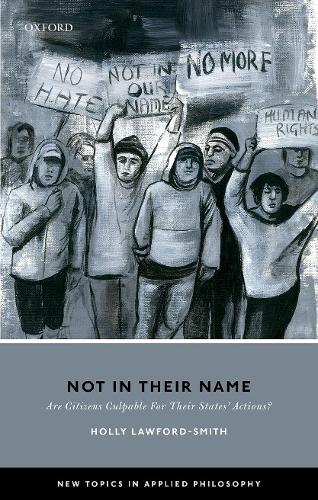 [object Object] «Not In Their Name: Are Citizens Culpable For Their States' Actions?», автор Холли Лоуфорд-Смит - фото №1