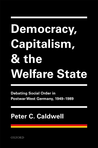 Бумажная книга «Democracy, Capitalism, and the Welfare State: Debating Social Order in Postwar West Germany, 1949-1989», автор Питер К. Колдуэлл - фото №1
