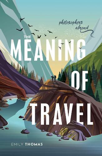 Бумажная книга «The Meaning of Travel: Philosophers Abroad», автор Эмили Томас - фото №1