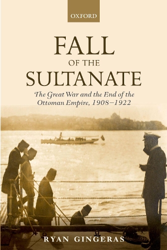 Бумажная книга «Fall of the Sultanate: The Great War and the End of the Ottoman Empire 1908-1922», автор Райан Джинджерас - фото №1