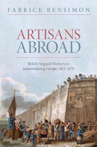 Паперова книга «Artisans Abroad: British Migrant Workers in Industrialising Europe, 1815-1870», автор Фабріс Бенсімон - фото №1