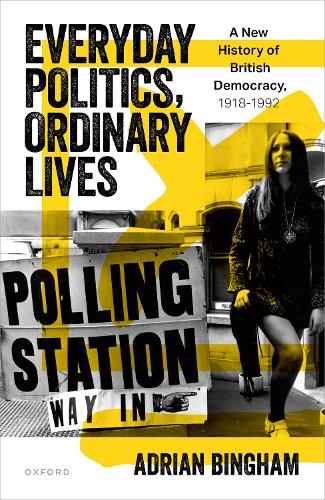 Бумажная книга «Everyday Politics, Ordinary Lives: A New History of British Democracy, 1918–1992», автор Адриан Бингем - фото №1