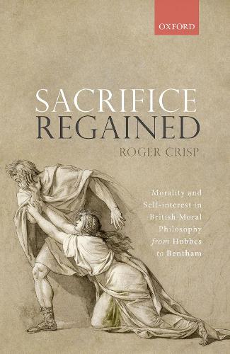 Бумажная книга «Sacrifice Regained: Morality and Self-Interest in British Moral Philosophy from Hobbes to Bentham», автор Роджер Крисп - фото №1