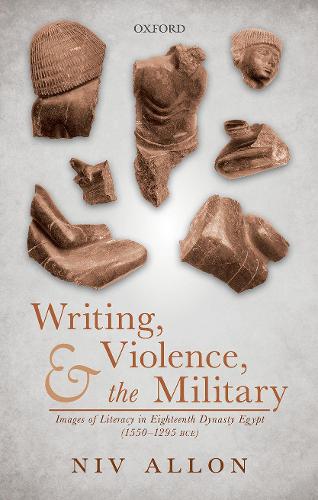 Бумажная книга «Writing, Violence, and the Military: Images of Literacy in Eighteenth Dynasty Egypt (1550-1295 BCE)», автор Нив Аллон - фото №1
