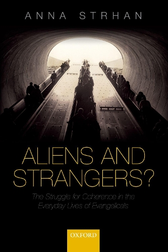 Паперова книга «Aliens & Strangers?: The Struggle for Coherence in the Everyday Lives of Evangelicals», автор Анна Стрхан - фото №1