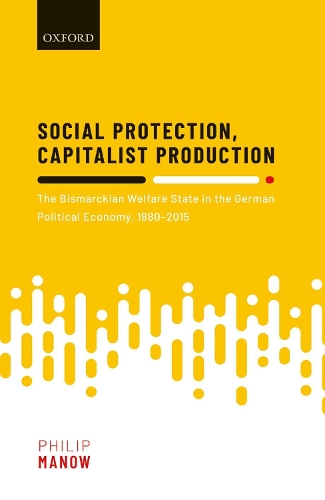 Бумажная книга «Social Protection, Capitalist Production: The Bismarckian Welfare State in the German Political Economy, 1880-2015», автор Филип Маноу - фото №1