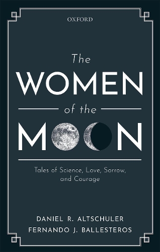 Бумажная книга «The Women of the Moon: Tales of Science, Love, Sorrow, and Courage», авторов Дэниел Р. Альтшулер, Фернандо Х. Бальестерос - фото №1