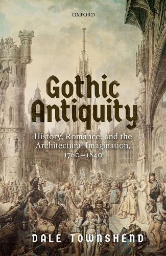 Бумажная книга «Gothic Antiquity: History, Romance, and the Architectural Imagination, 1760-1840», автор Дейл Тауншенд - фото №1