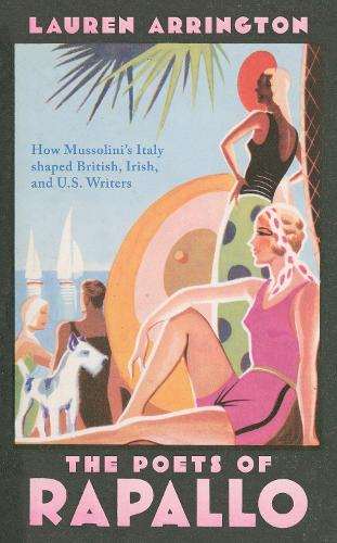 Бумажная книга «The Poets of Rapallo: How Mussolini's Italy shaped British, Irish, and U.S. Writers», автор Лорен Аррингтон - фото №1