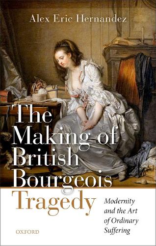 Бумажная книга «The Making of British Bourgeois Tragedy: Modernity and the Art of Ordinary Suffering», автор Алекс Эрик Эрнандес - фото №1