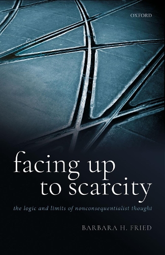 Бумажная книга «Facing Up to Scarcity: The Logic and Limits of Nonconsequentialist Thought», автор Барбара Х. Фрид - фото №1
