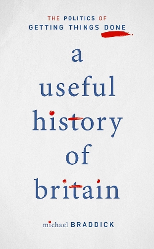 Паперова книга «A Useful History of Britain: The Politics of Getting Things Done», автор Майкл Браддік - фото №1