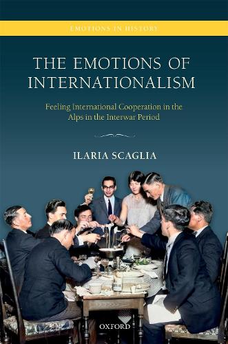 Бумажная книга «The Emotions of Internationalism: Feeling International Cooperation in the Alps in the Interwar Period», автор Илария Скалья - фото №1