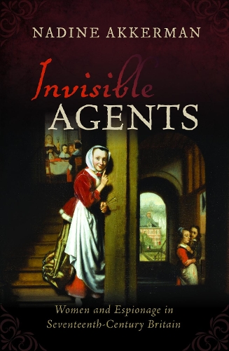 Паперова книга «Invisible Agents: Women and Espionage in Seventeenth-Century Britain», автор Надін Аккерман - фото №1
