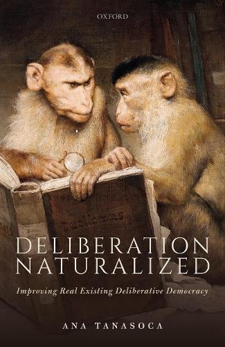 Бумажная книга «Deliberation Naturalized: Improving Real Existing Deliberative Democracy», автор Ана Танасока - фото №1