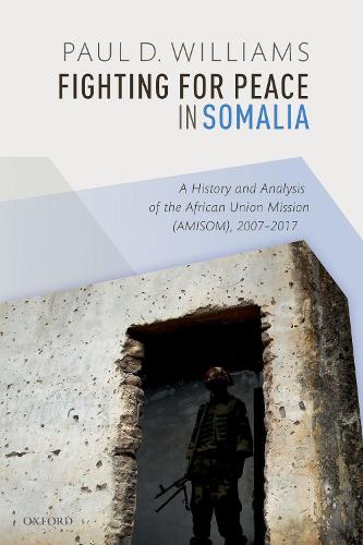 Бумажная книга «Fighting for Peace in Somalia: A History and Analysis of the African Union Mission (AMISOM), 2007-2017», автор Пол Д. Уильямс - фото №1