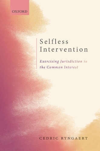 Паперова книга «Selfless Intervention: The Exercise of Jurisdiction in the Common Interest», автор Седрік Рінгаерт - фото №1