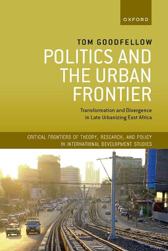 Бумажная книга «Politics and the Urban Frontier: Transformation and Divergence in Late Urbanizing East Africa», автор Том Гудфеллоу - фото №1
