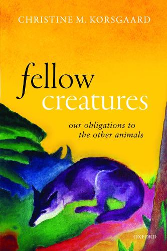 Бумажная книга «Fellow Creatures: Our Obligations to the Other Animals», автор Кристин М. Корсгаард - фото №1